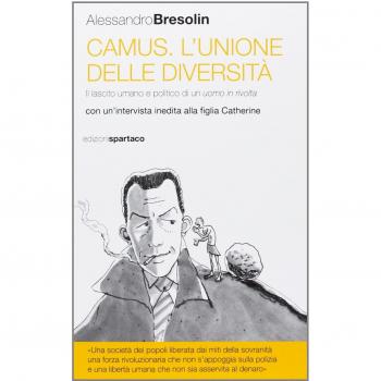 Camus. L'unione delle diversità. Il lascito umano e politico di un uomo in «rivolta» Con un'intervista inedita alla figlia Catherine