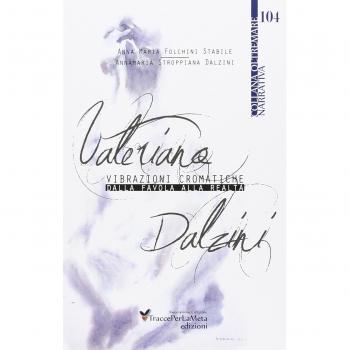 Valeriano Dalzini. Vibrazioni cromatiche. Dalla favola alla realtà