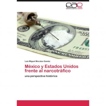 México y Estados Unidos frente al narcotráfico: una perspectiva histórica
