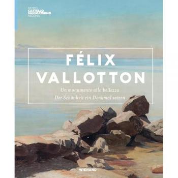 Félix Vallotton. Der Schönheit ein Denkmal setzen.
