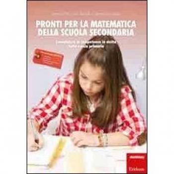 Pronti per la matematica della scuola secondaria. Consolidare le competenze in uscita dalla scuola primaria