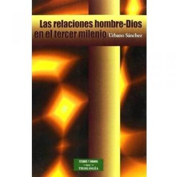 Las relaciones Hombre-Dios en el tercer milenio : de la religión institución a l
