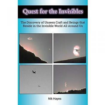 Quest for the Invisibles: The Discovery of Unseen Craft and Beings that Reside in the Invisible World All Around Us