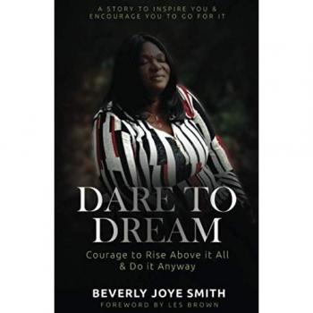 DARE TO DREAM: COURAGE TO RISE ABOVE IT ALL AND DO IT ANYWAY