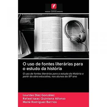 O uso de fontes literárias para o estudo da história: O uso de fontes literárias para o estudo da História a partir da obra educativa, nos alunos do 10º ano
