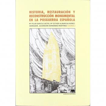 Historia, restauración y reconstrucción monumental en la posguerra española