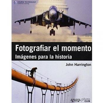FOTOGRAFIAR EL MOMENTO : IMAGENES PARA LA HISTORIA
