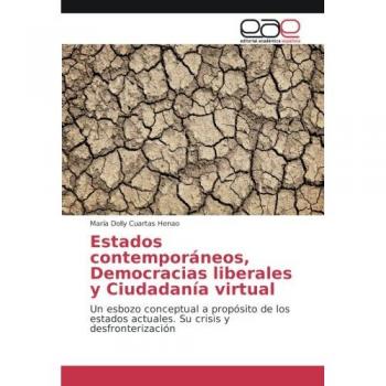 Estados contemporáneos, Democracias liberales y Ciudadanía virtual: Un esbozo conceptual a propósito de los estados actuales. Su crisis y desfronterización
