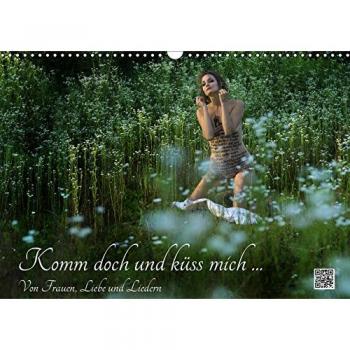 Komm doch und küss mich ... Von Frauen, Liebe und Liedern
