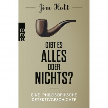 Gibt es alles oder nichts?: Eine philosophische Detektivgeschichte