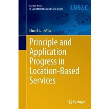 Principle and Application Progress in Location-Based Services (Lecture Notes in Geoinformation and Cartography)