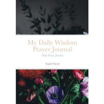 Snead, Angela: My Daily Wisdom Prayer Journal