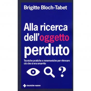 Alla ricerca dell'oggetto perduto. Tecniche pratiche e mnemoniche per ritrovare ciò che si era smarrito