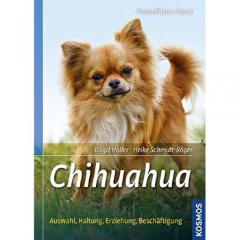Chihuahua: Auswahl, Haltung, Erziehung, Beschäftigung (Praxiswissen Hund)