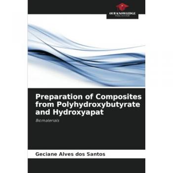 Santos, Geciane Alves Dos: Preparation of Composites from Polyhydroxybutyrate and Hydroxyapat