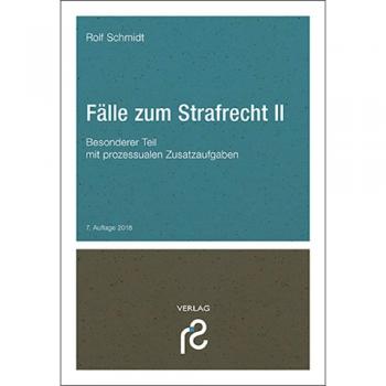 Rolf Schmidt Fälle Zum Strafrecht Ii: Besonderer Teil; Mit Prozessualen Zusatzaufgaben