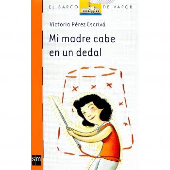 Mi madre cabe en un dedal/ My Mother Fits in a Thimble, El  Barco De Vapor: Serie Naranja/ The Steamboat Orange Series