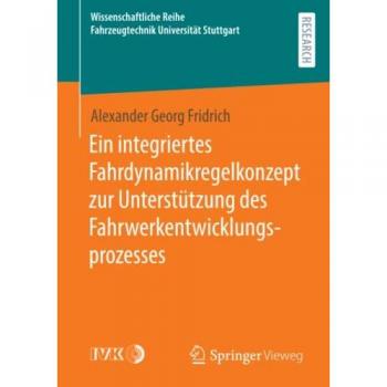 Ein integriertes Fahrdynamikregelkonzept zur Unterstützung des Fahrwerkentwicklungsprozesses (Wissenschaftliche Reihe Fahrzeugtechnik Universität Stuttgart)