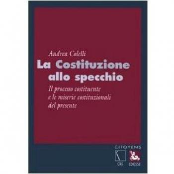 La Costituzione allo specchio. Il processo costituente e le miserie costituzionali del presente
