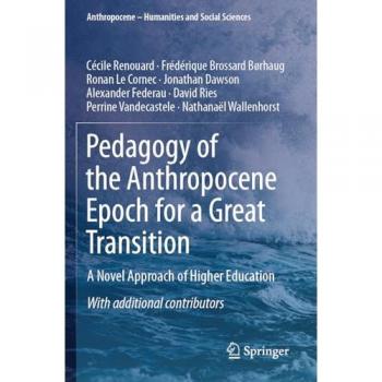 Pedagogy of the Anthropocene Epoch for a Great Transition: A Novel Approach of Higher Education (Anthropocene – Humanities and Social Sciences)