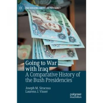 Going to War with Iraq: A Comparative History of the Bush Presidencies (The Evolving American Presidency)