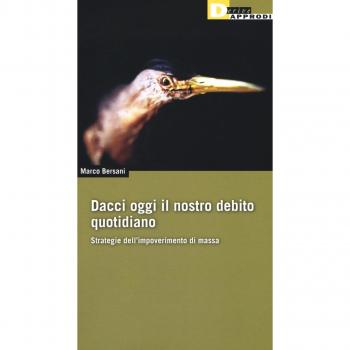 Dacci oggi il nostro debito quotidiano. Strategie dell'impoverimento di massa