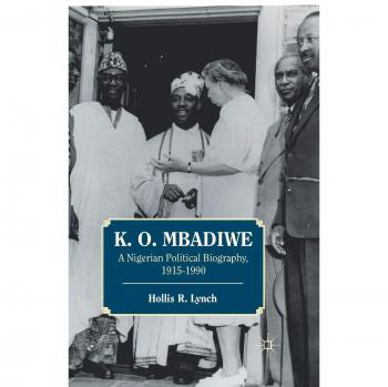 K. O. Mbadiwe: A Nigerian Political Biography, 1915-1990
