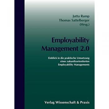 Employability Management 2.0: Einblick in die praktische Umsetzung eines zukunftsorientierten Employability Managements