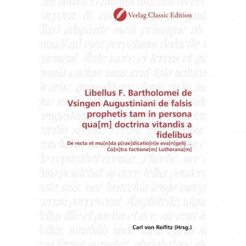 Libellus F. Bartholomei de Vsingen Augustiniani de falsis prophetis tam in persona qua[m] doctrina v