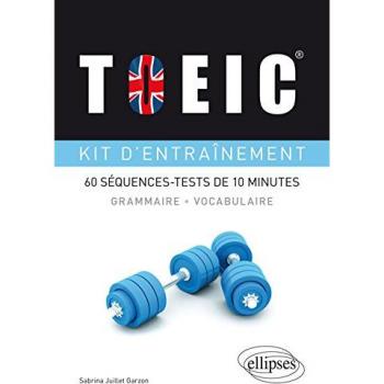 TOEIC®. Kit d’entraînement à la grammaire et au vocabulaire. 60 séquences-tests de 10 minutes