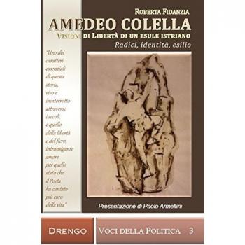 Amedeo Colella. Visioni di libertà di un esule istriano. Radici, identità, esilio