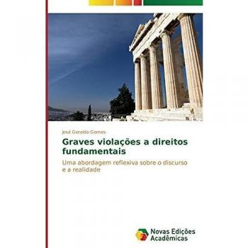 Graves violações a direitos fundamentais: Uma abordagem reflexiva sobre o discurso e a realidade
