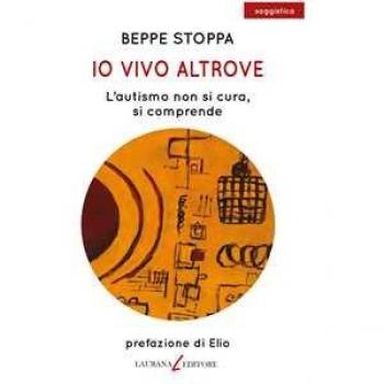 Io vivo altrove. L'autismo non si cura, si comprende Beppe Stoppa