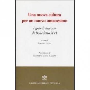 Una nuova cultura per un nuovo umanesimo. I grandi discorsi di Benedetto XVI