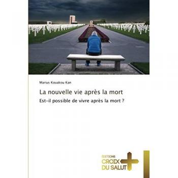 La nouvelle vie après la mort: Est-il possible de vivre après la mort ?