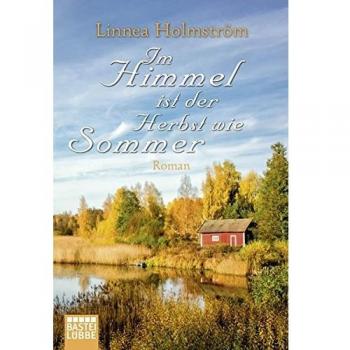 Im Himmel ist der Herbst wie Sommer: Roman