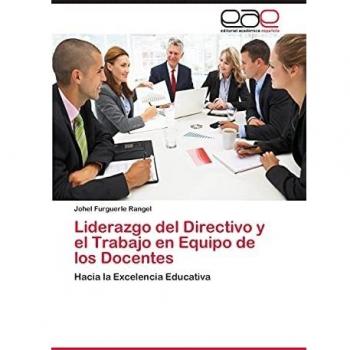 Liderazgo del Directivo y el Trabajo en Equipo de los Docentes: Hacia la Excelencia Educativa