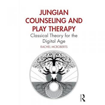 Jungian Counseling and Play Therapy : Classical Theory for the Digital Age