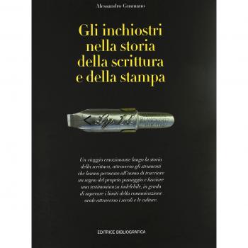 Gli inchiostri nella storia della scrittura e della stampa. Storie, strumenti, collezionismi. Ediz. illustrata