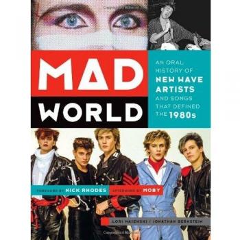 Mad World: An Oral History of New Wave Artists and Songs That Defined the 1980s
