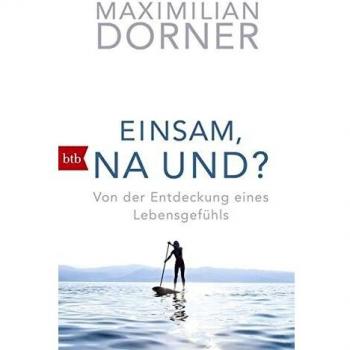 Einsam, na und?: Von der Entdeckung eines Lebensgefühls