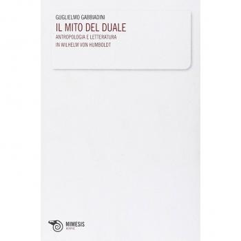 Il mito del duale. Antropologia e letteratura in Wilhelm von Humboldt