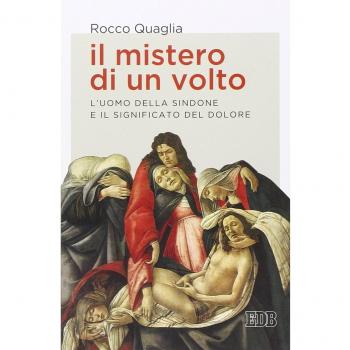 Il mistero di un volto. L'uomo della Sindone e il significato del dolore