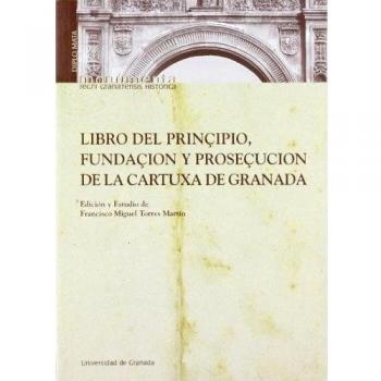 Libro del prinçipio, fundacçión y prosecuçión de la cartuxa de granada