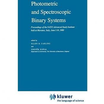 Photometric and Spectroscopic Binary Systems: Proceedings of the NATO Advanced Study Institute held at Maratea, Italy, June 1–14, 1980