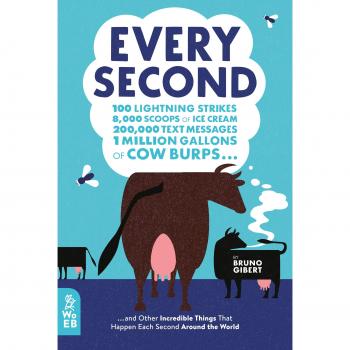 Every Second: 100 Lightning Strikes, 8,000 Scoops of Ice Cream, 200,000 Text Messages, 1 Million Gallons of Cow Burps … and Other Incredible Things That Happen Each Second Around the World