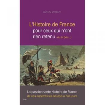 Gérard Lambert L'Histoire De France Pour Ceux Qui N'Ont Rien Retenu Ou Si Peu...