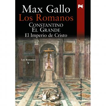 Los romanos. Constantino el Grande. El Imperio de Cristo