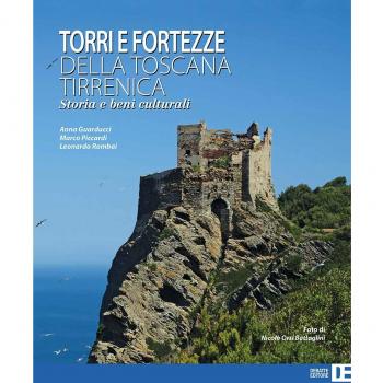Torri e fortezze della Toscana tirrenica. Storia e beni culturali