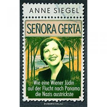 Señora Gerta: Wie eine Wiener Jüdin auf der Flucht nach Panama die Nazis austrickste